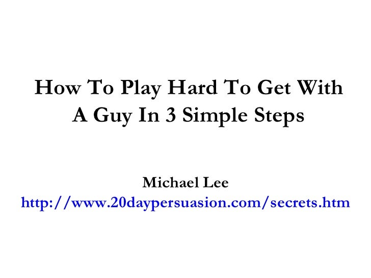 How To Play Hard To Get With A Woman How To Play Hard To Get With A Woman